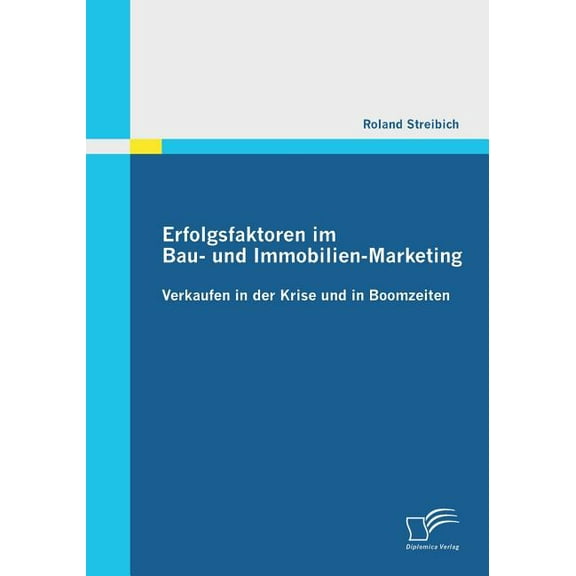 Erfolgsfaktoren im Bau- und Immobilien-Marketing: Verkaufen in der Krise und in Boomzeiten (Paperback)