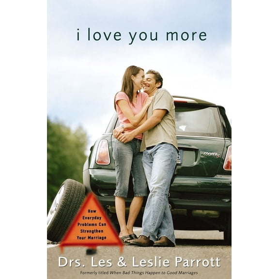 I Love You More: How Everyday Problems Can Strengthen Your Marriage, (Paperback)