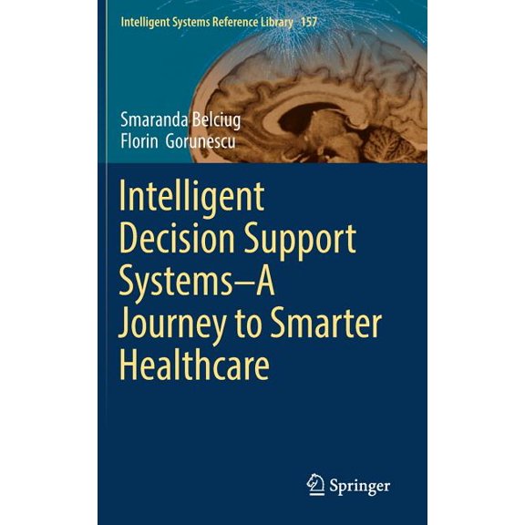 Intelligent Systems Reference Library Intelligent Decision Support Systems--A Journey to Smarter Healthcare, Book 157, (Hardcover)