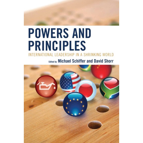 Powers and Principles : International Leadership in a Shrinking World (Paperback)