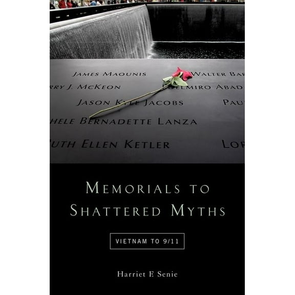 Memorials to Shattered Myths: Vietnam to 9/11, (Paperback)