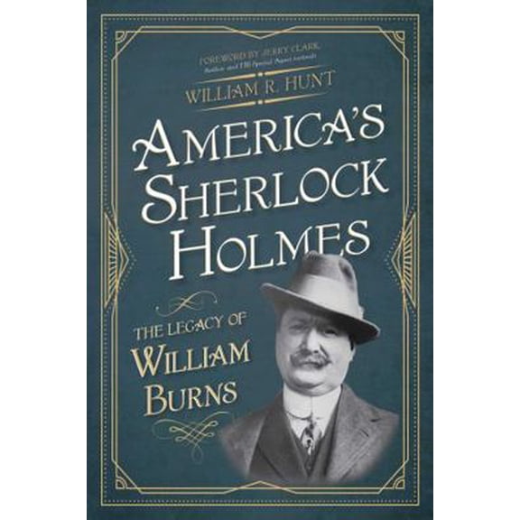 Pre-Owned America's Sherlock Holmes: The Legacy of William Burns (Paperback) 1493040316 9781493040315
