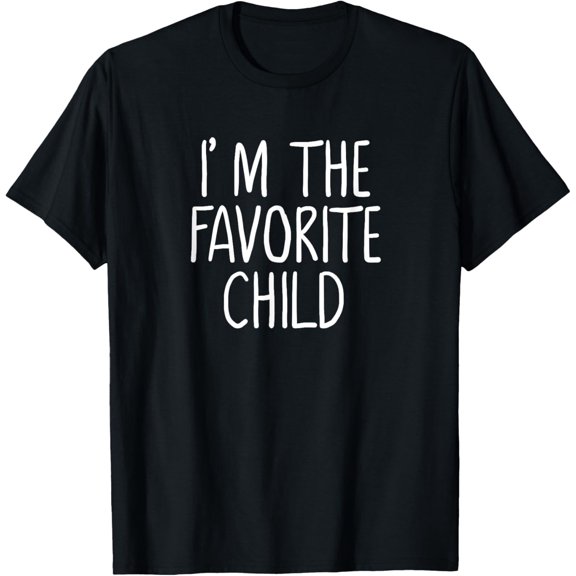 I'm the Favorite Child Funny | Mom/Dad's Favorite T-Shirt