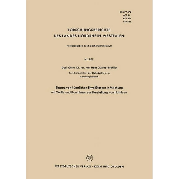 Forschungsberichte Des Landes Nordrhein- Einsatz Von KÃ¼nstlichen EiweiÃfasern in Mischung Mit Wolle Und Kaninhaar Zur Herstellung Von Hutfilzen, Book 879, (Paperback)