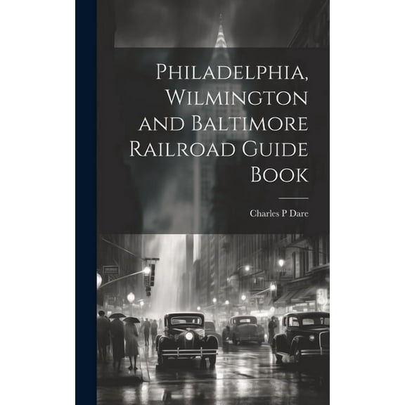 Philadelphia, Wilmington and Baltimore Railroad Guide Book (Hardcover)