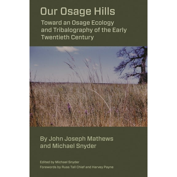 Our Osage Hills: Toward an Osage Ecology and Tribalography of the Early Twentieth Century, (Paperback)