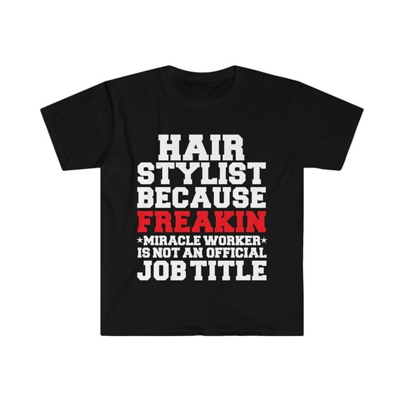 Hairstylist because Miracle Worker not a job title Unisex T-shirt S-3XL