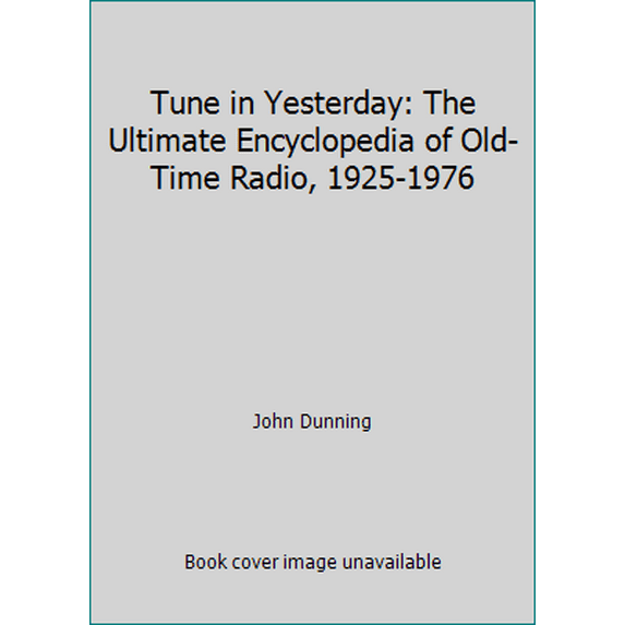 Pre-Owned Tune in Yesterday: The Ultimate Encyclopedia of Old-Time Radio, 1925-1976 (Hardcover) 0139326162 9780139326165