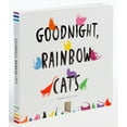 thumbnail image 1 of Pre-Owned Goodnight, Rainbow Cats: (Baby Shower Gift, Bedtime Board Book, Children's Cat Themed Board Book) (Paperback) 1452182132 9781452182131, 1 of 1