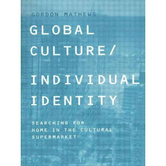 Global Culture/Individual Identity: Searching for Home in the Cultural Supermarket, (Paperback)