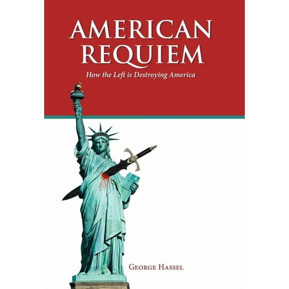 American Requiem: How the Left is Destroying America, (Hardcover)