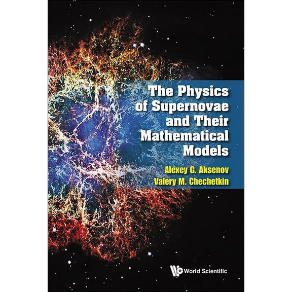 The Physics of Supernovae and Their Mathematical Models, (Hardcover)