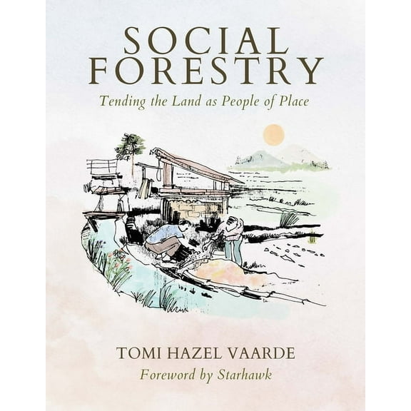 Social Forestry: Tending the Land as People of Place, (Paperback)