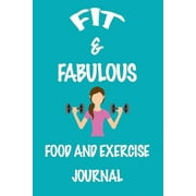 Fit & Fabulous: Food and Exercise Journal - 90 Days to the New You