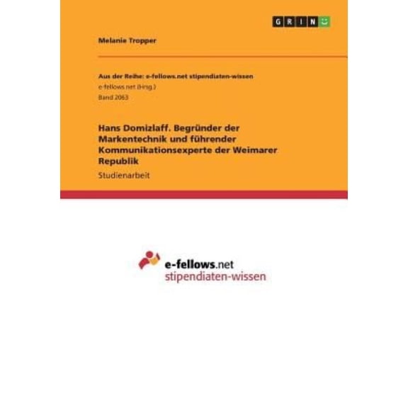 Hans Domizlaff. Begrunder Der Markentechnik Und Fuhrender Kommunikationsexperte Der Weimarer Republik
