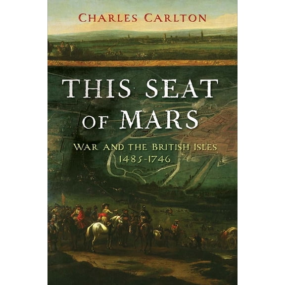This Seat of Mars : War and the British Isles, 1485-1746 (Paperback)