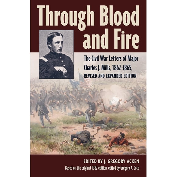 Par le Sang et le Feu: les Lettres de Guerre Civile des Principaux Charles J. Moulins, 1862-1865, Édition Révisée et Élargie