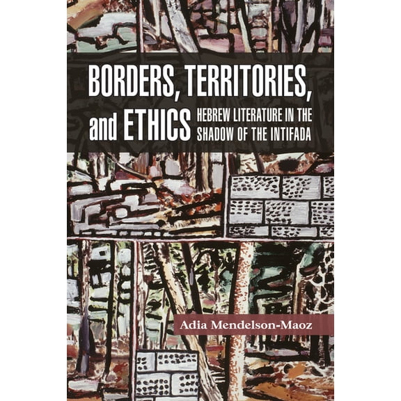 Shofar Supplements in Jewish Studies Borders, Territories, and Ethics: Hebrew Literature in the Shadow of the Intifada, (Paperback)