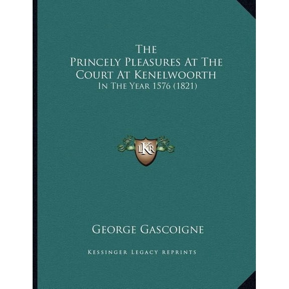 The Princely Pleasures At The Court At Kenelwoorth : In The Year 1576 (1821) (Paperback)