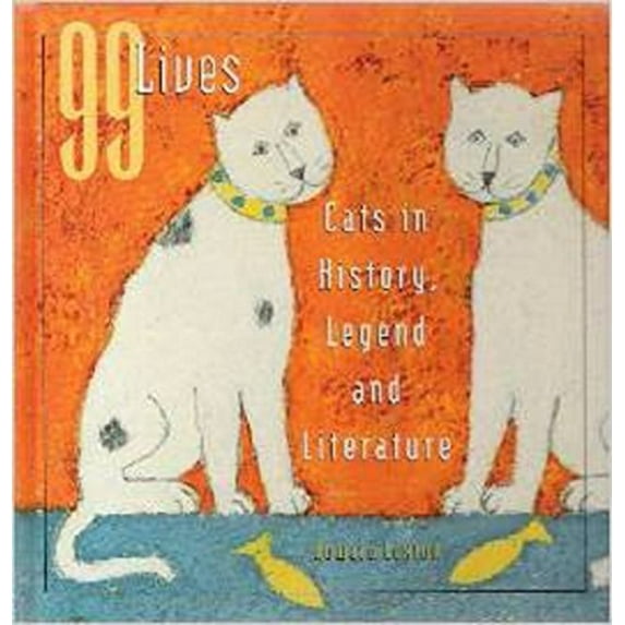 Pre-Owned 99 Lives: Cats in History, Legend and Literature (Hardcover) 0760738912 9780760738917