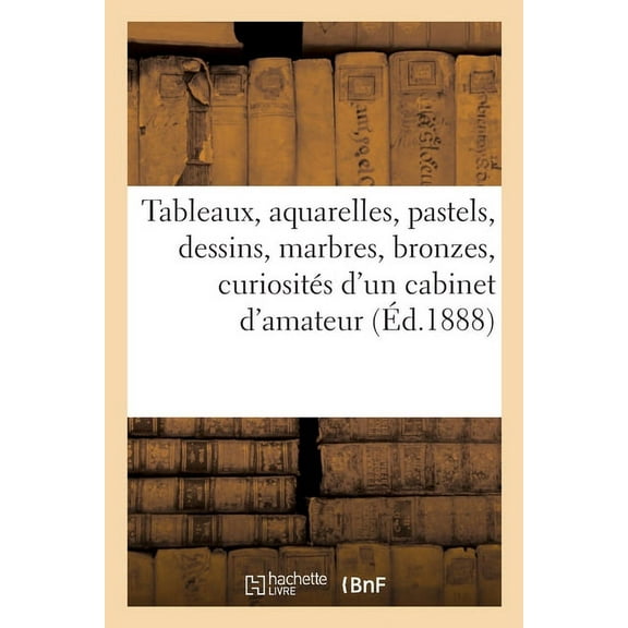 Tableaux Anciens Et Modernes, Aquarelles, Pastels, Dessins, Marbres, Bronzes, (Paperback)