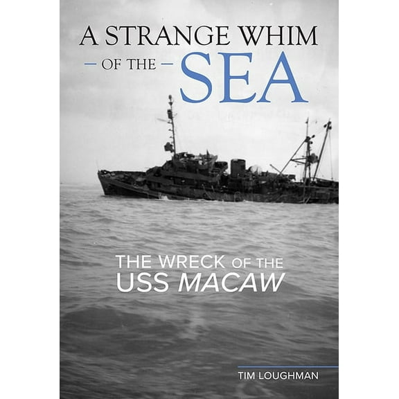 A Strange Whim of the Sea: The Wreck of the USS Macaw, (Hardcover)