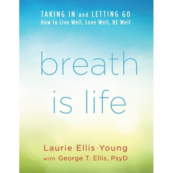 Pre-Owned Breath Is Life: Taking in and Letting Go, How to Live Well, Love Well, Be Well (Paperback) 1737584204 9781737584209