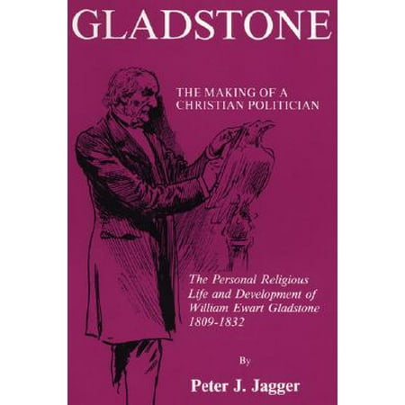 Qc Mall Gladstone: The Making of a Christian Politician: The Personal Religious Life and Development of William Ewart Gladston ()