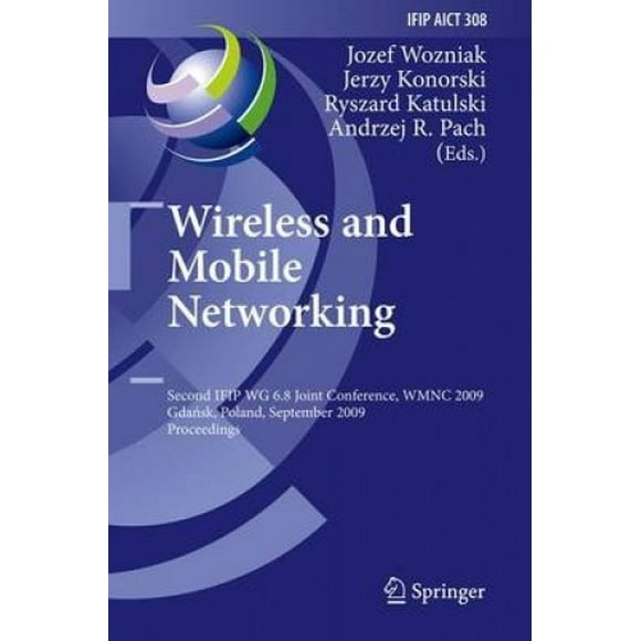 Wireless and Mobile Networking: Second IFIP WG 6.8 Joint Conference, WMNC 2009, Gdansk, Poland, September 9-11, 2009, Proceedings (IFIP Advances in Information and Communication Technology)