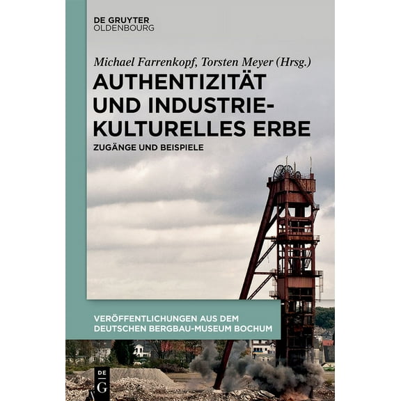 AuthentizitÃ¤t Und Industriekulturelles Erbe: ZugÃ¤nge Und Beispiele, (Hardcover)