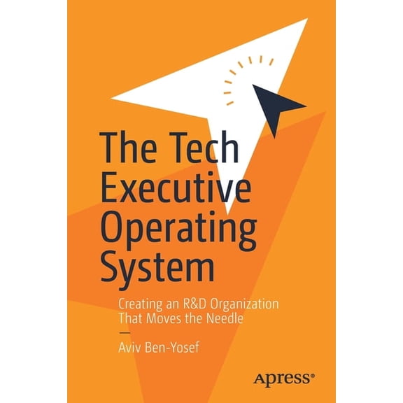The Tech Executive Operating System: Creating an R&d Organization That Moves the Needle, (Paperback)