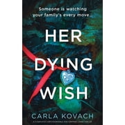 Her Dying Wish: A completely unputdownable and gripping crime thriller -- Carla Kovach