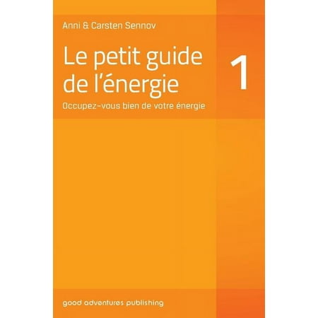 Le Petit Guide de L Energie 1: Occupez-Vous Bien de Votre Energie