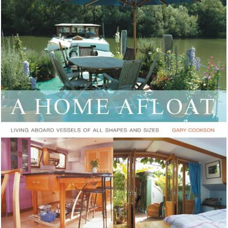 A Home Afloat : Living Aboard Vessels of All Shapes and Sizes, Used [Hardcover]
