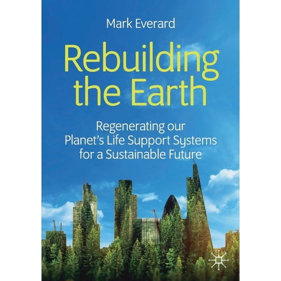 Rebuilding the Earth: Regenerating Our Planet's Life Support Systems for a Sustainable Future, (Paperback)