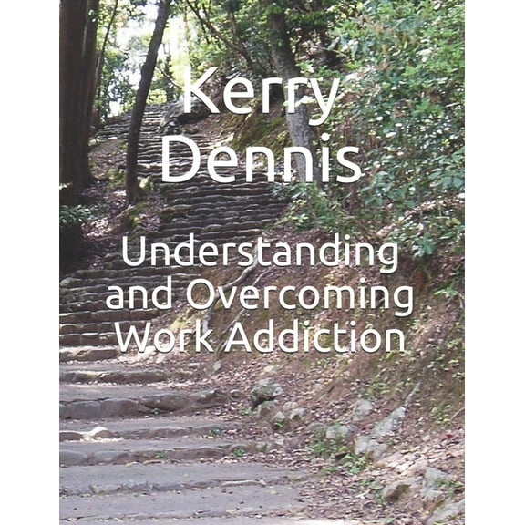 Understanding and Overcoming Work Addiction, (Paperback)