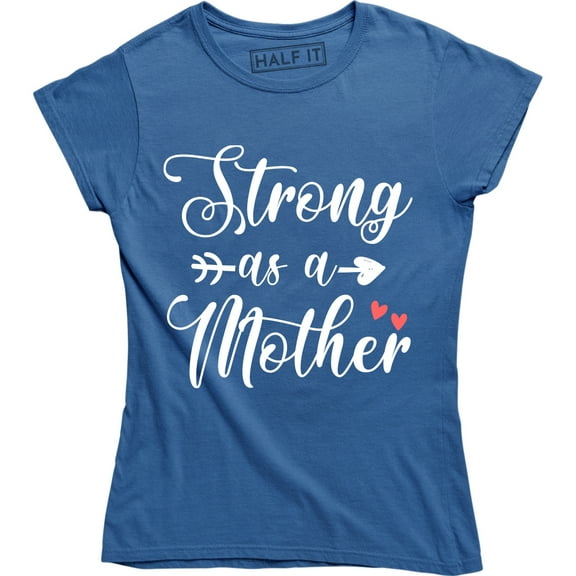 Strong As a Mother Mom Life Mama Mothers Day Slogan Birthday Women's Tee