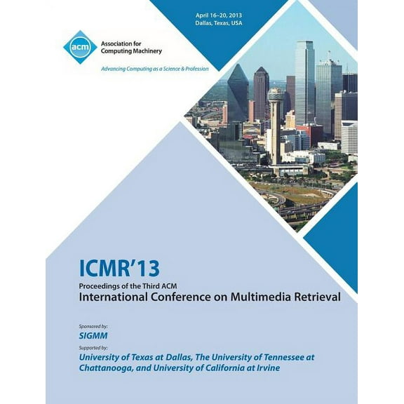 ICMR 13 Proceedings of the Third ACM International Conference on Multimedia Retrieval (Paperback)