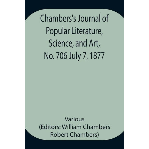 Chambers's Journal of Popular Literature, Science, and Art, No. 706 July 7, 1877, (Paperback)