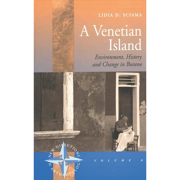 New Directions in Anthropology A Venetian Island: Environment, History and Change in Burano, Book 8, (Hardcover)
