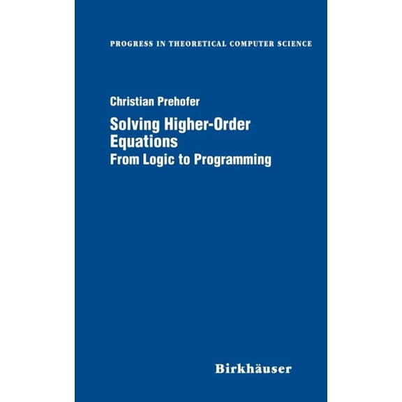 Progress in Theoretical Computer Science Solving Higher-Order Equations: From Logic to Programming, (Hardcover)