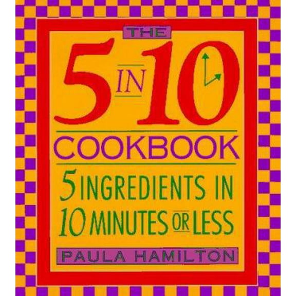 Pre-Owned The 5 in 10 Cookbook 5 Ingredients in 10 Minutes or Less Paula Hamilton (Unknown) 0688119271 9780688119270