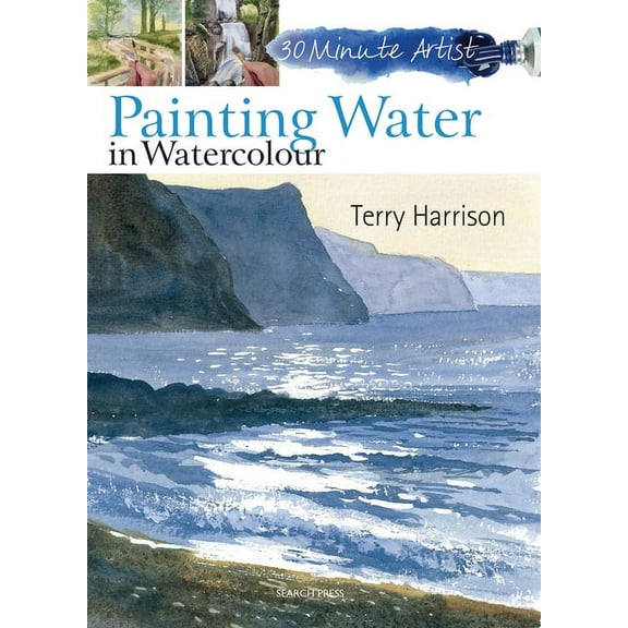 30 Minute Artist 30 Minute Artist: Painting Water in Watercolour, (Paperback)