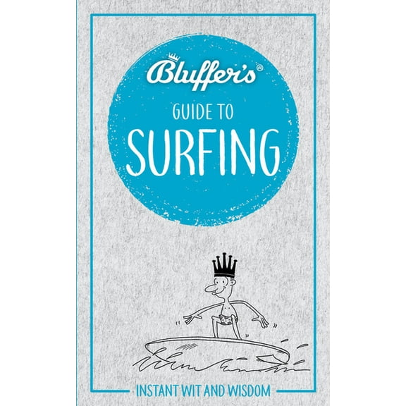Bluffer's Guides: Bluffer's Guide to Surfing: Instant Wit and Wisdom (Paperback)