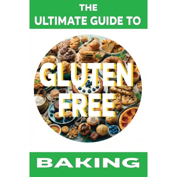 The Ultimate Guide to Gluten-Free Baking, (Paperback)