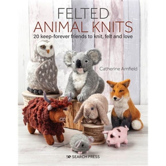 Pre-Owned Felted Animal Knits: 20 Keep-Forever Friends to Knit, Felt and Love (Paperback)
