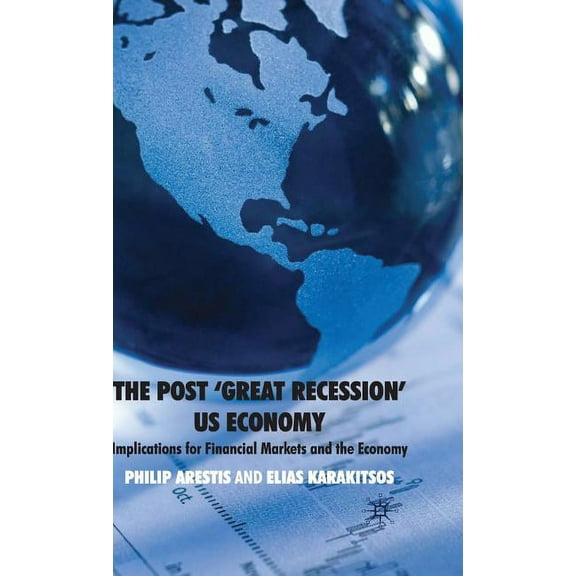 The Post 'Great Recession' Us Economy: Implications for Financial Markets and the Economy, (Hardcover)