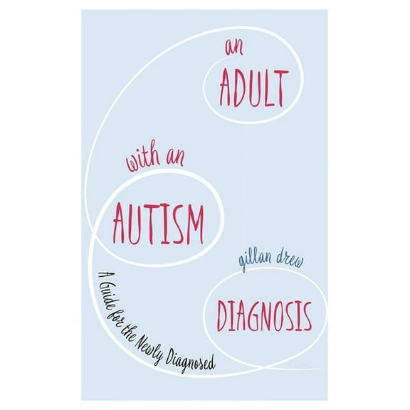 An Adult with an Autism Diagnosis: A Guide for the Newly Diagnosed, (Paperback)