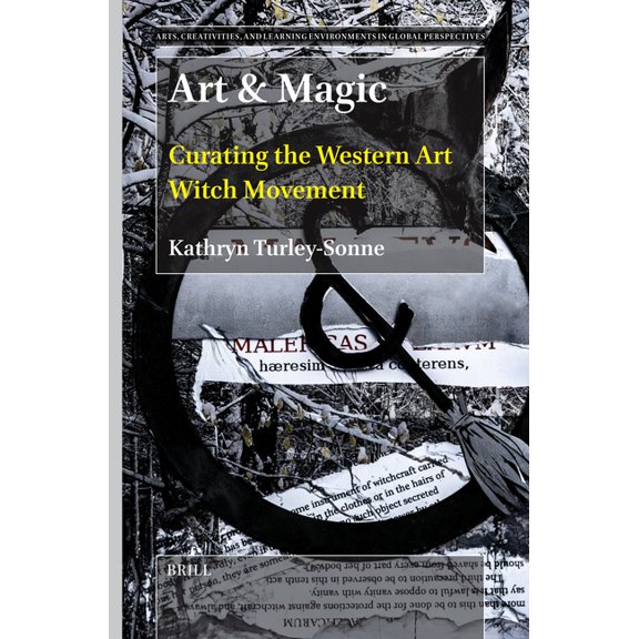 Arts, Creativities, and Learning Environ Art & Magic: Curating the Western Art Witch Movement, Book 11, (Hardcover)
