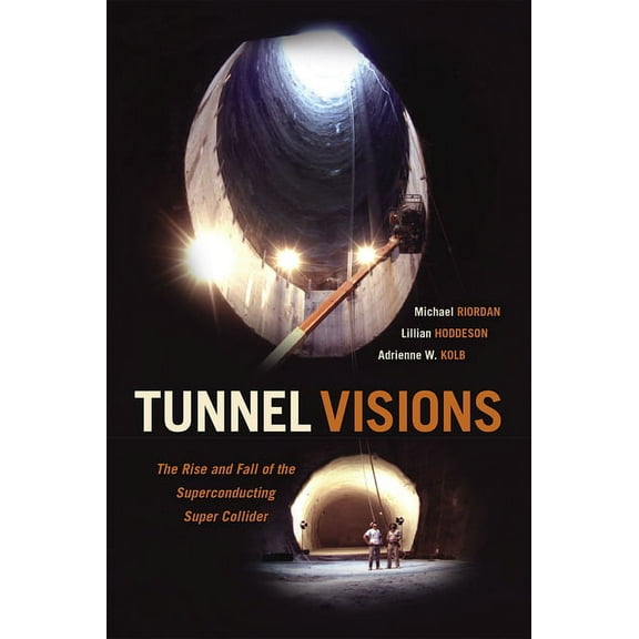 Tunnel Visions: The Rise and Fall of the Superconducting Super Collider, (Paperback)
